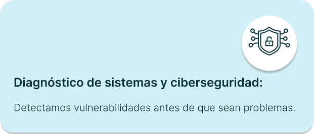 Diagnóstico de sistemas y ciberseguridad para detectar vulnerabilidades antes de que sean un problema